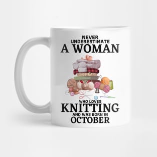 Never Underestimate A Woman Who Loves Knitting And Was Born In October Mug